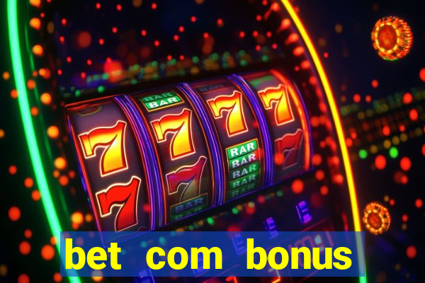 bet com bonus gratis sem deposito