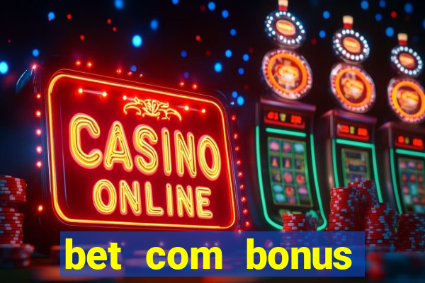 bet com bonus gratis sem deposito