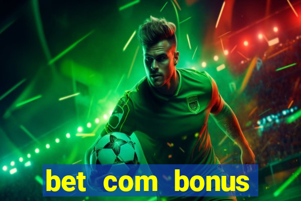 bet com bonus gratis sem deposito