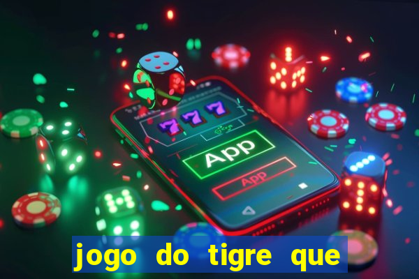 jogo do tigre que ganha dinheiro link