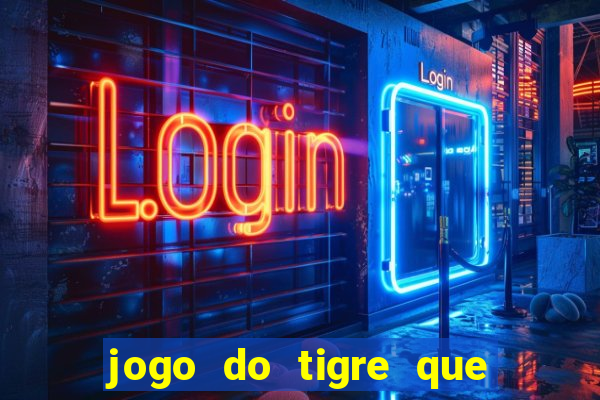 jogo do tigre que ganha dinheiro link