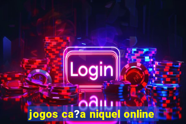 jogos ca?a niquel online