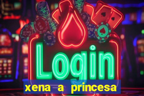 xena a princesa guerreira online