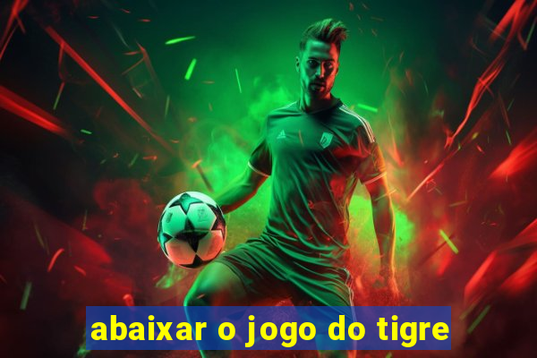 abaixar o jogo do tigre