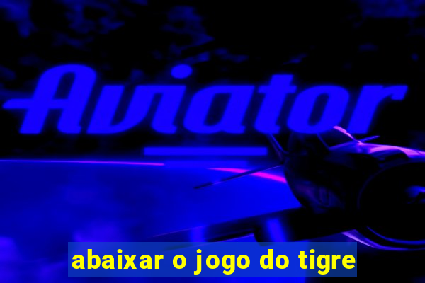 abaixar o jogo do tigre