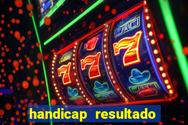 handicap resultado final - 1