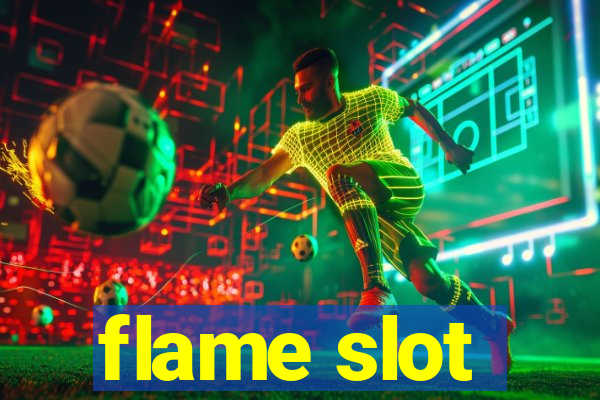 flame slot