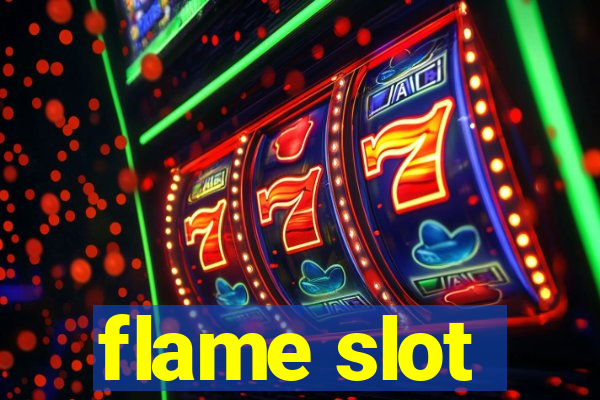 flame slot