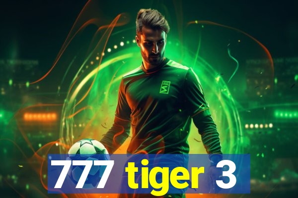 777 tiger 3