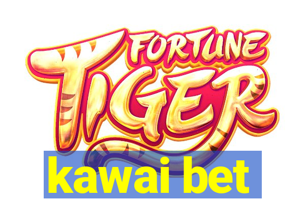 kawai bet