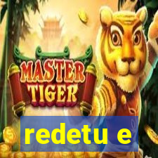 redetu e