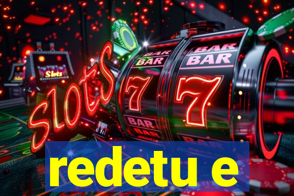 redetu e