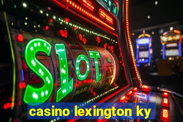 casino lexington ky