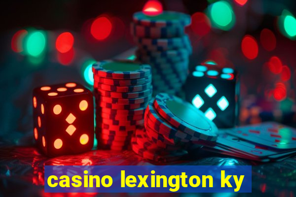 casino lexington ky