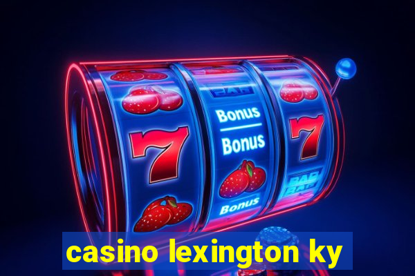 casino lexington ky