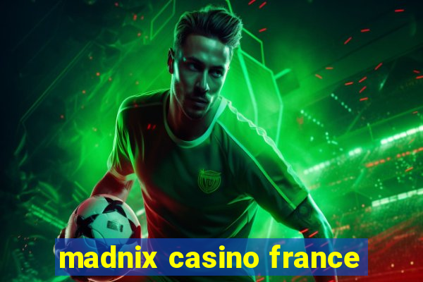 madnix casino france