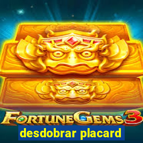 desdobrar placard