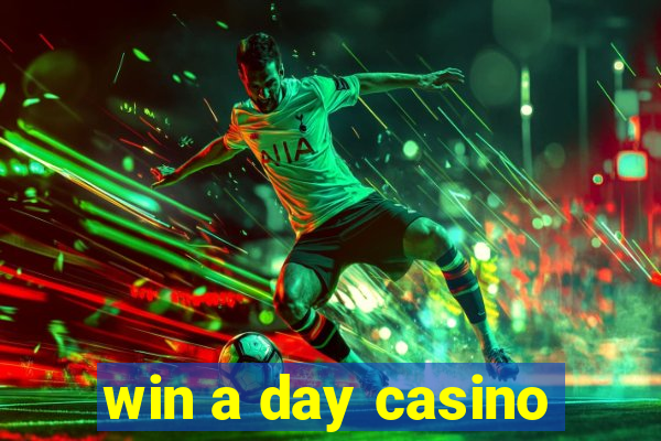 win a day casino