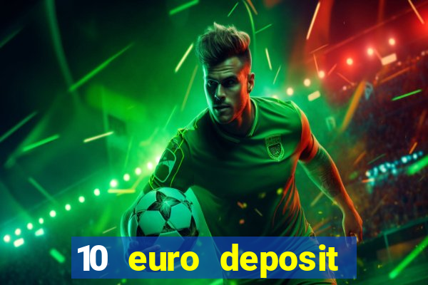 10 euro deposit bonus casino