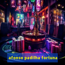 afonso padilha fortuna