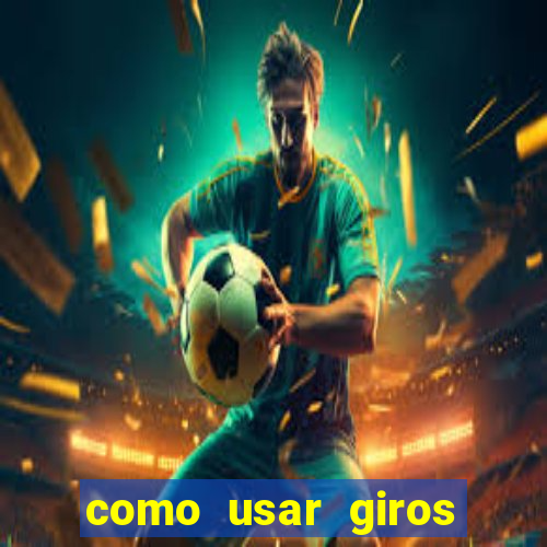 como usar giros grátis bet365