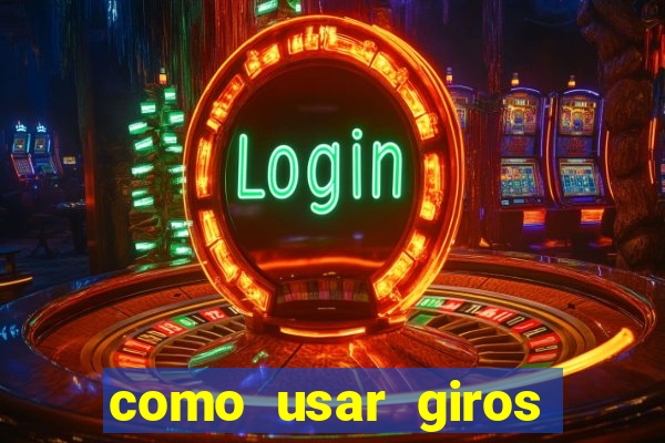 como usar giros grátis bet365