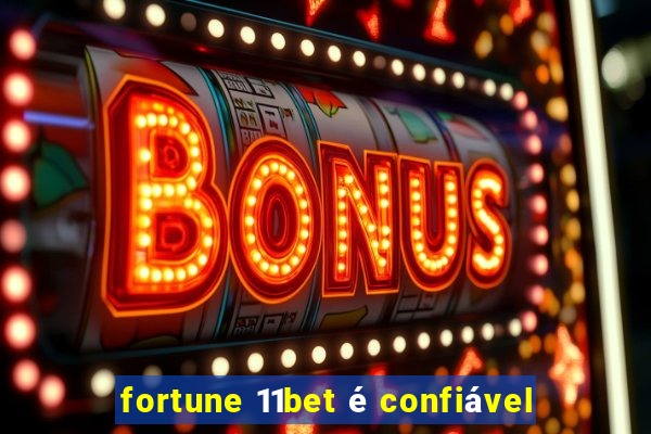 fortune 11bet é confiável