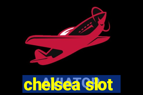 chelsea slot