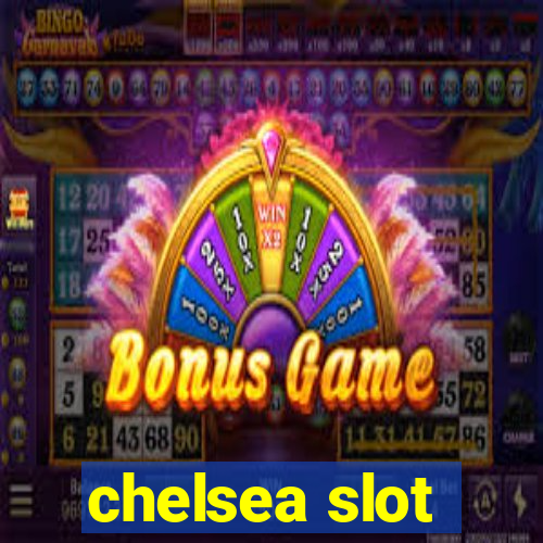 chelsea slot