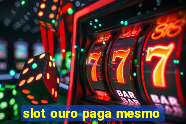 slot ouro paga mesmo