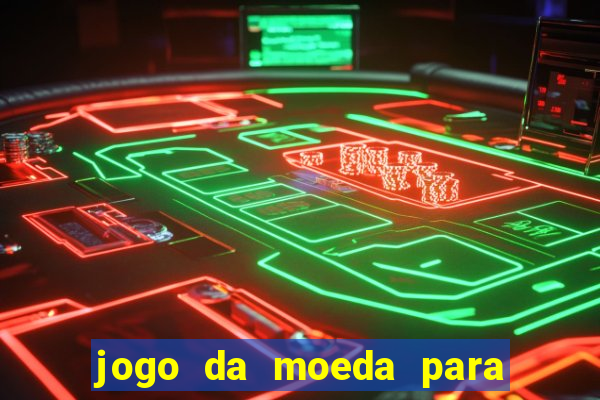 jogo da moeda para ganhar dinheiro