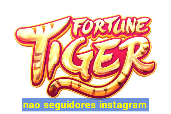 nao seguidores instagram