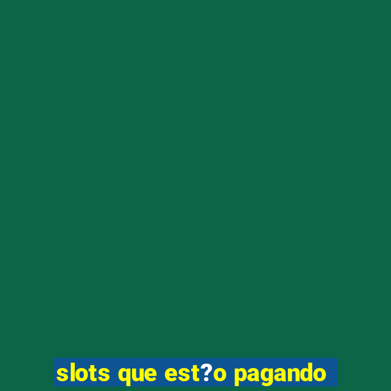 slots que est?o pagando