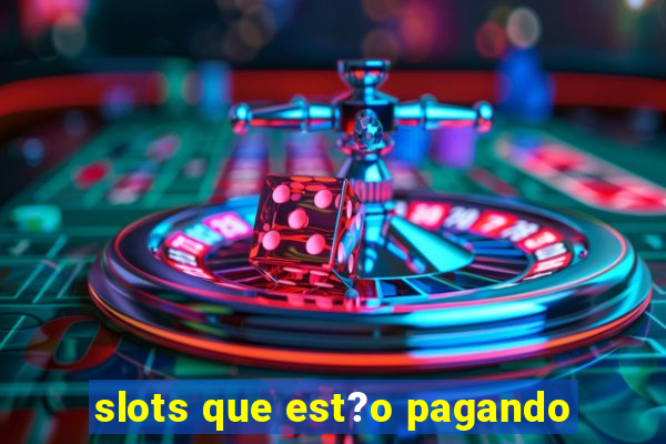 slots que est?o pagando