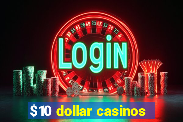 $10 dollar casinos