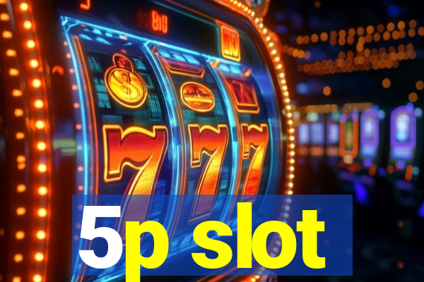 5p slot