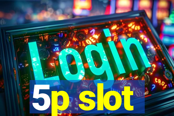 5p slot