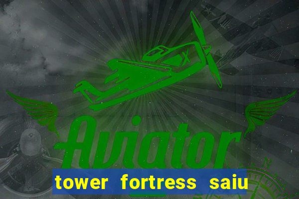 tower fortress saiu da play store