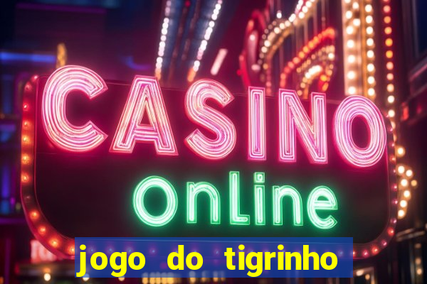 jogo do tigrinho na casa chinesa