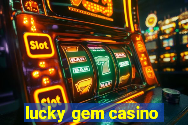 lucky gem casino