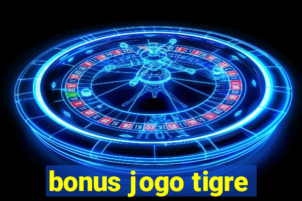 bonus jogo tigre