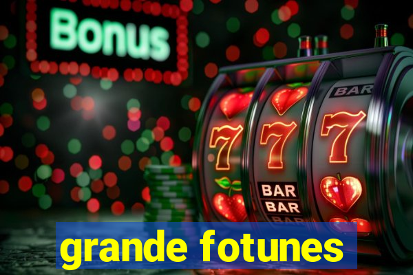 grande fotunes