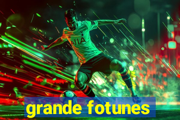 grande fotunes