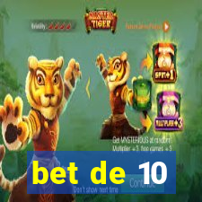 bet de 10