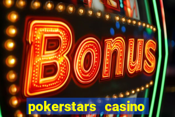 pokerstars casino real money