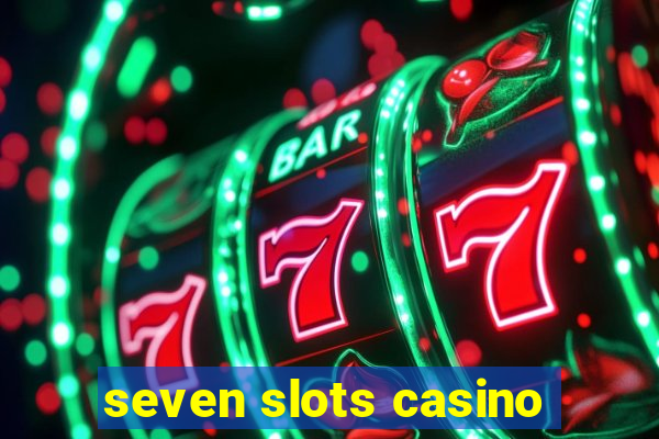 seven slots casino