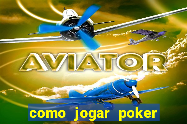 como jogar poker online valendo dinheiro