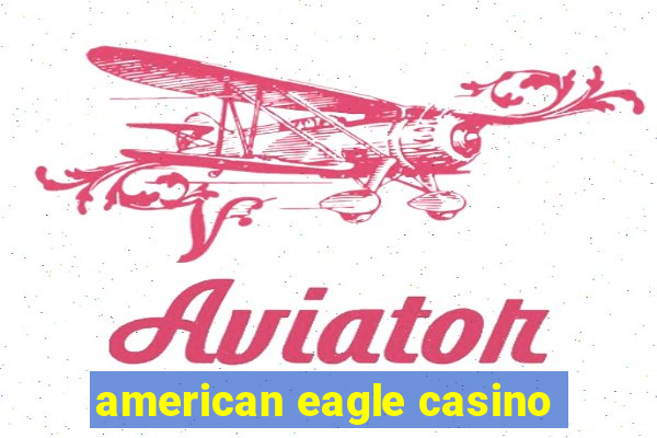 american eagle casino