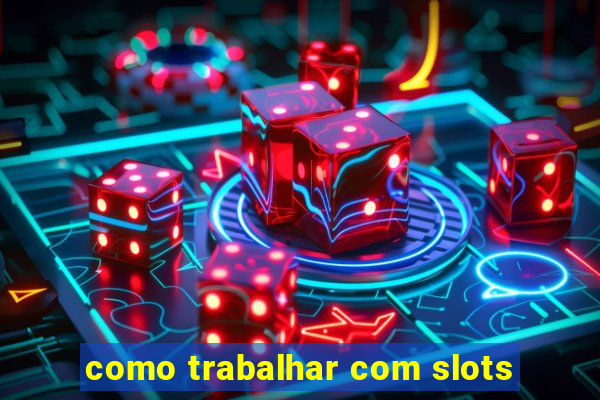 como trabalhar com slots