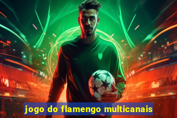 jogo do flamengo multicanais